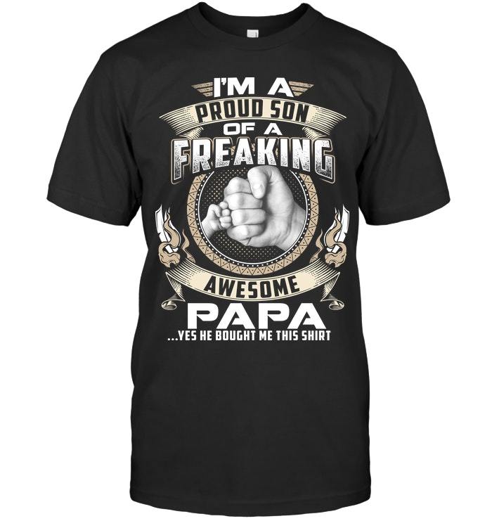 Veteran Shirt, Gift For Son, I'm A Proud Son Of A Freaking Awesome Papa T-Shirt