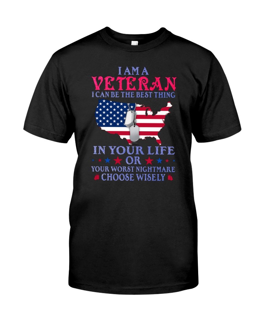 Veteran Shirt, Gift For Veteran, I Am A Veteran, Best Thing Or Worst Nightmare T-Shirt KM0106 Veteran Shirt, Gift For Veteran, I Am A Veteran, Best Thing Or Worst Nightmare T-Shirt KM0106