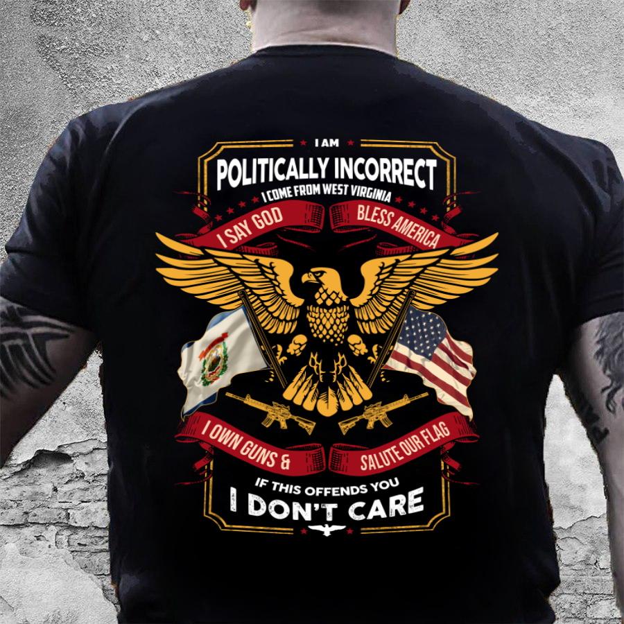 Veteran Shirt, Gifts For Veteran, I Am Politically Incorrect I Come From West Virginia T-Shirt Veteran Shirt, Gifts For Veteran, I Am Politically Incorrect I Come From West Virginia T-Shirt