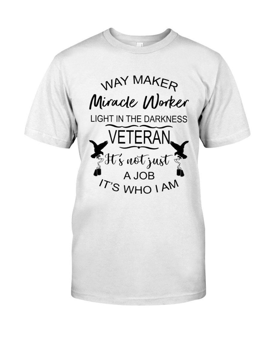 Veteran Shirt, Veteran's Day Gift, Way Maker Miracle Worker, Veteran It's Not Just A Job  T-Shirt KM0106