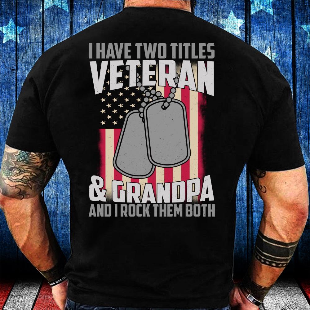 Veteran Shirts, Gift For Veteran, Veteran's Day Gift, I Have Two Titles Veteran & Grandpa Unisex Shirt Veteran Shirts, Gift For Veteran, Veteran's Day Gift, I Have Two Titles Veteran & Grandpa Unisex Shirt