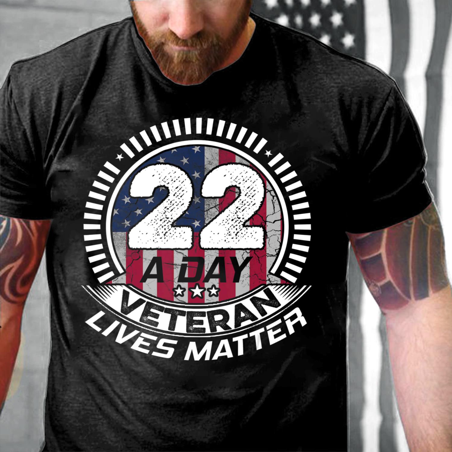 22 A Day Veteran Lives Matter PTSD Awareness T-Shirt 22 A Day Veteran Lives Matter PTSD Awareness T-Shirt
