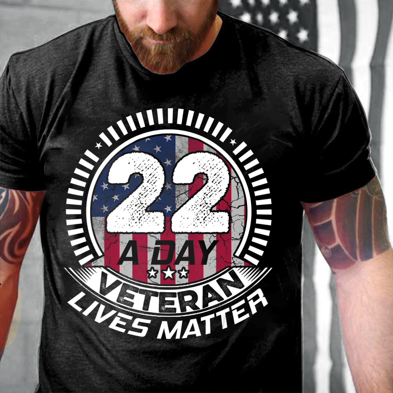 22 A Day Veteran Lives Matter PTSD Awareness T-Shirt 22 A Day Veteran Lives Matter PTSD Awareness T-Shirt