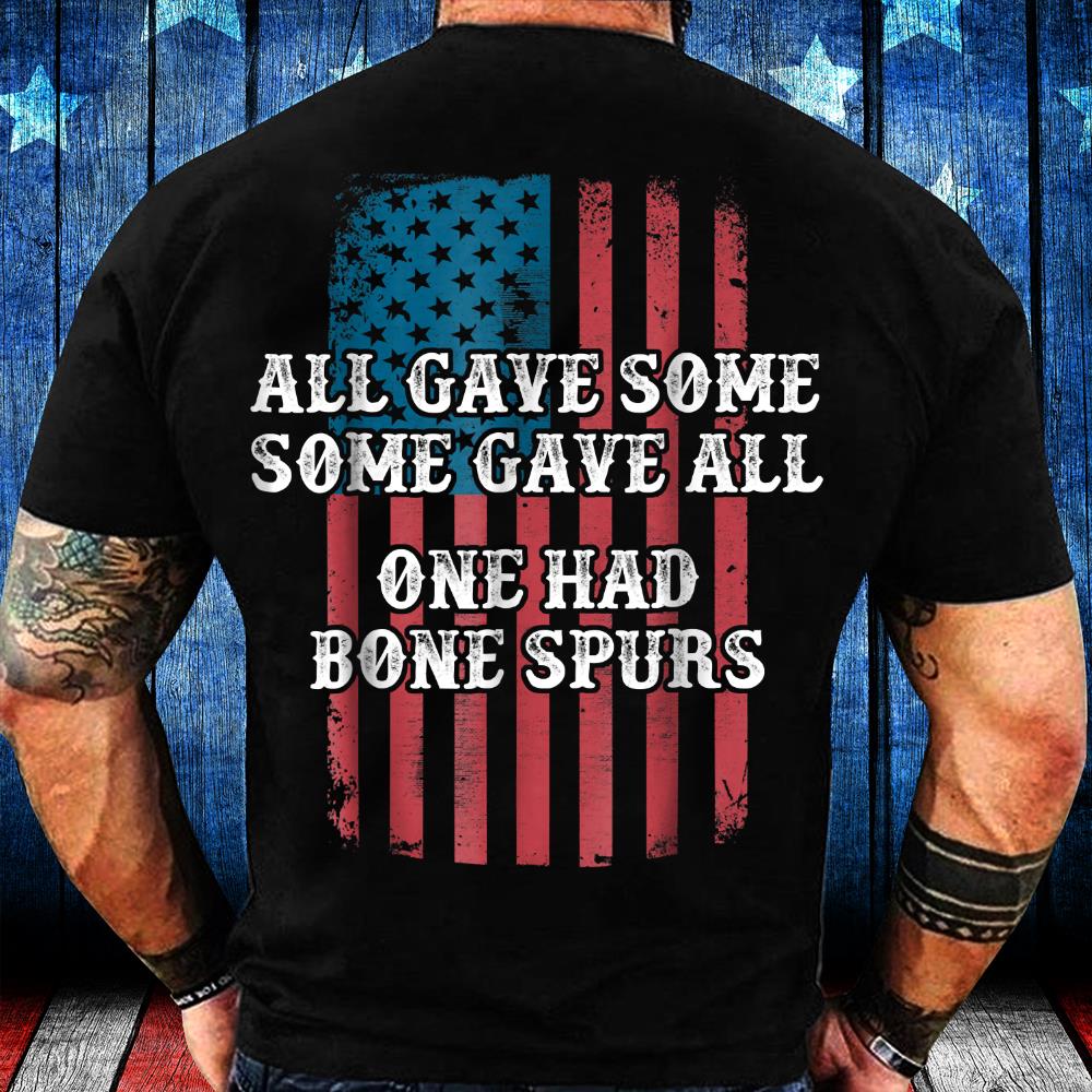 All Gave Some Some Gave All One Had Bone Spurs T-Shirt