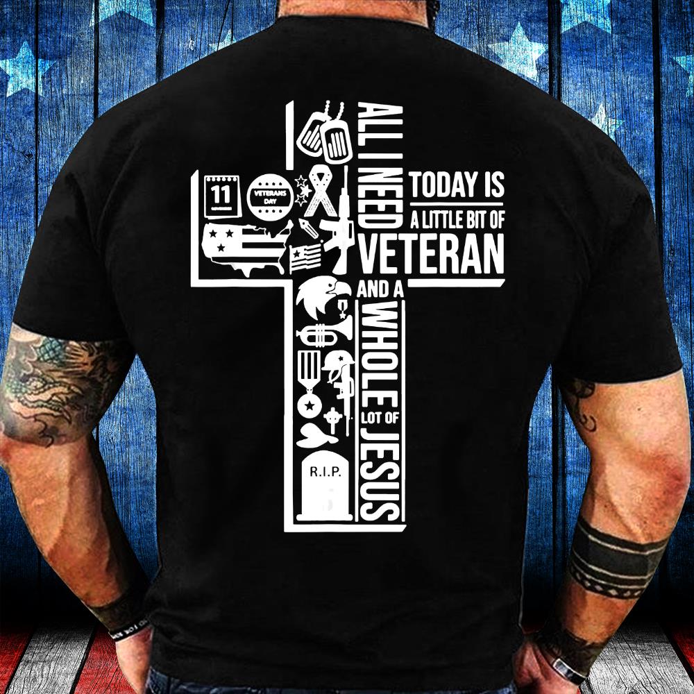 All I Need Today Is Veteran And Jesus T-Shirt All I Need Today Is Veteran And Jesus T-Shirt