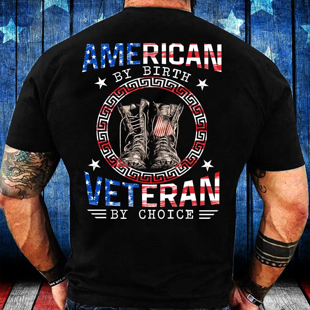 American By Birth Veteran By Choice T-Shirt American By Birth Veteran By Choice T-Shirt