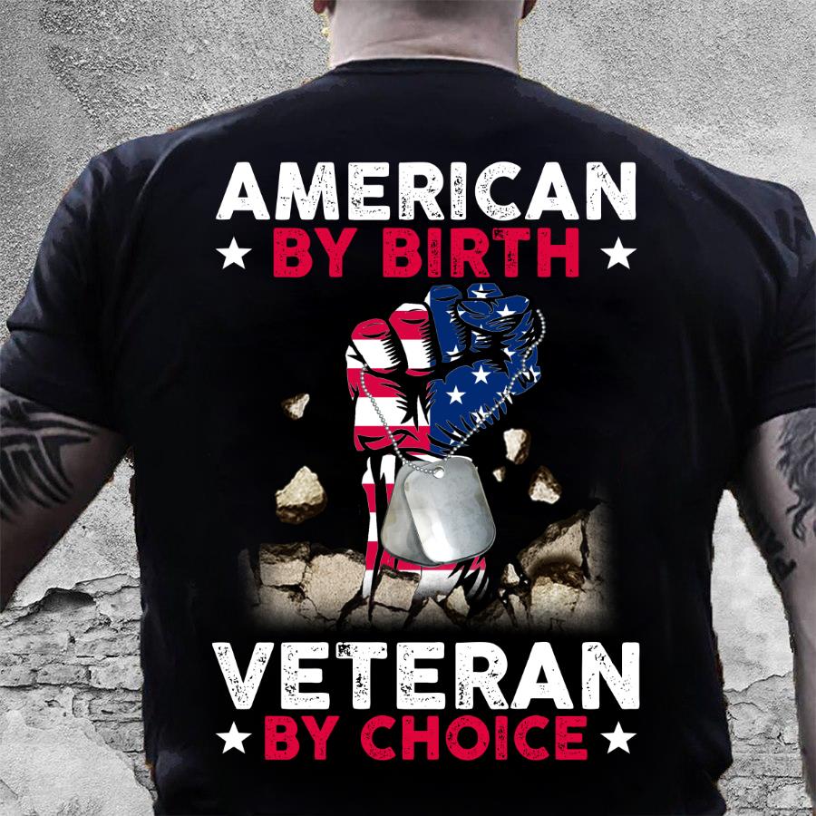American By Birth Veteran By Choice T-Shirt American By Birth Veteran By Choice T-Shirt