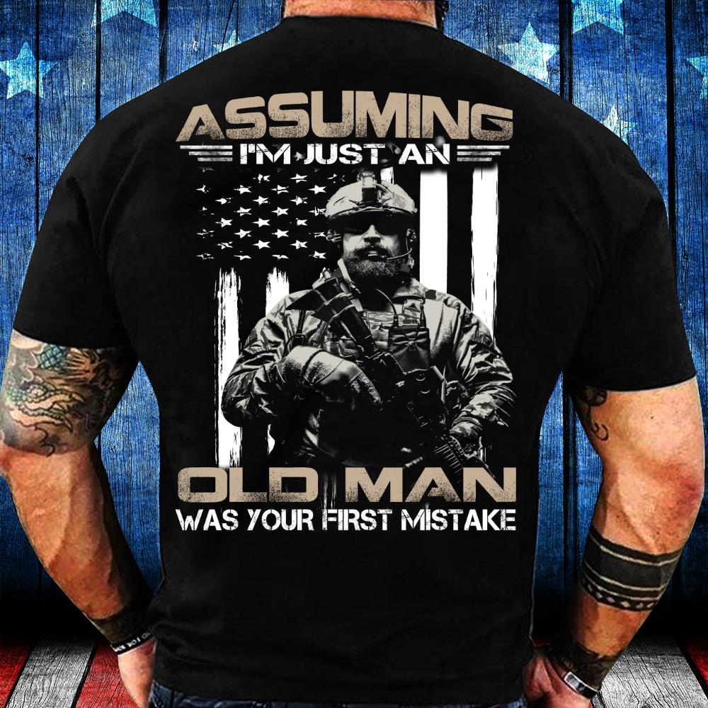 Assuming I'm Just An Old Man Was Your First Mistake T-Shirt Assuming I'm Just An Old Man Was Your First Mistake T-Shirt