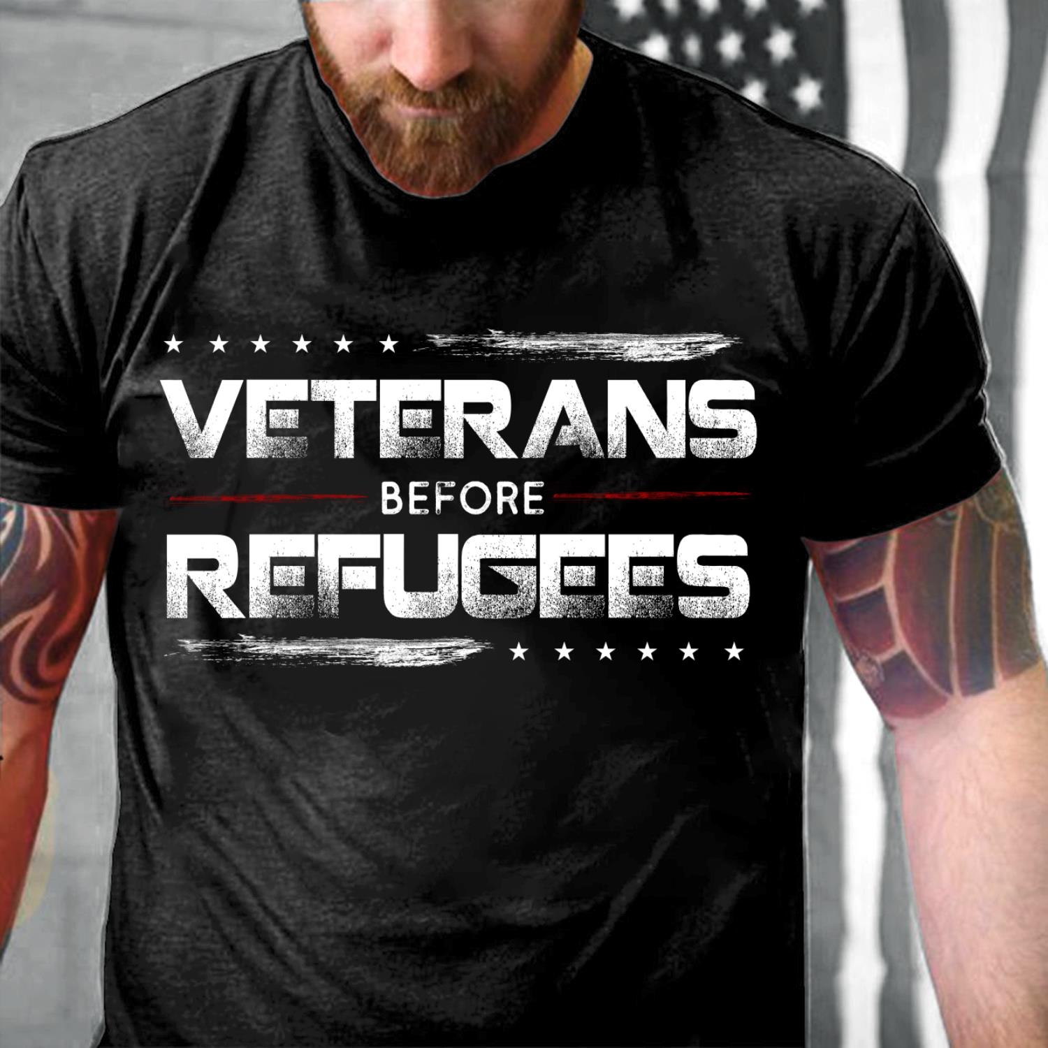 Veterans Before Refugees, Gift For Veteran T-Shirt Veterans Before Refugees, Gift For Veteran T-Shirt