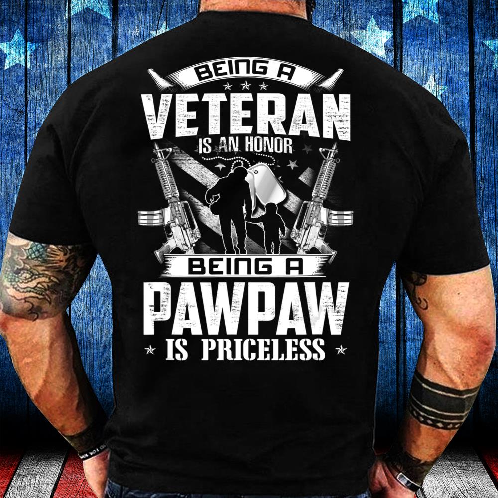 Veterans Shirt Being A Veteran Is An Honor A Pawpaw Is Priceless Grandpa T-Shirt Veterans Shirt Being A Veteran Is An Honor A Pawpaw Is Priceless Grandpa T-Shirt