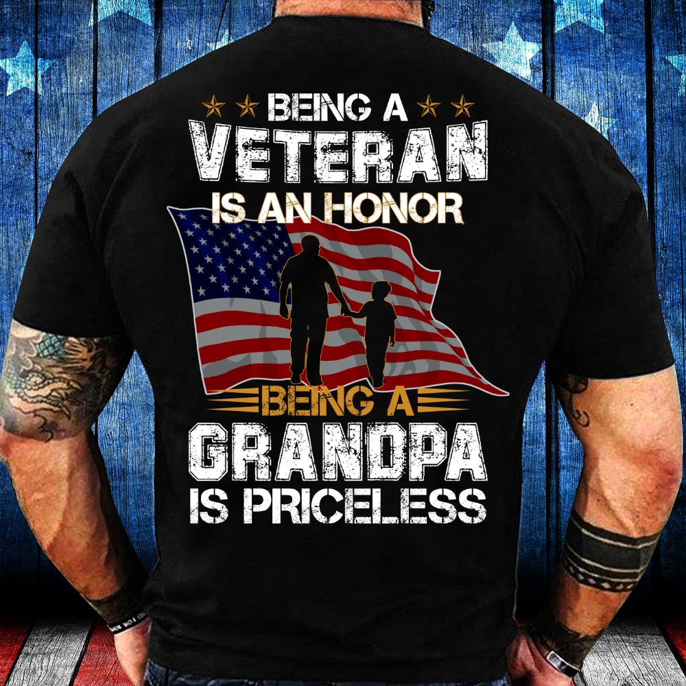 Being A Veteran Is An Honor Being A Grandpa Is Priceless T-Shirt Being A Veteran Is An Honor Being A Grandpa Is Priceless T-Shirt