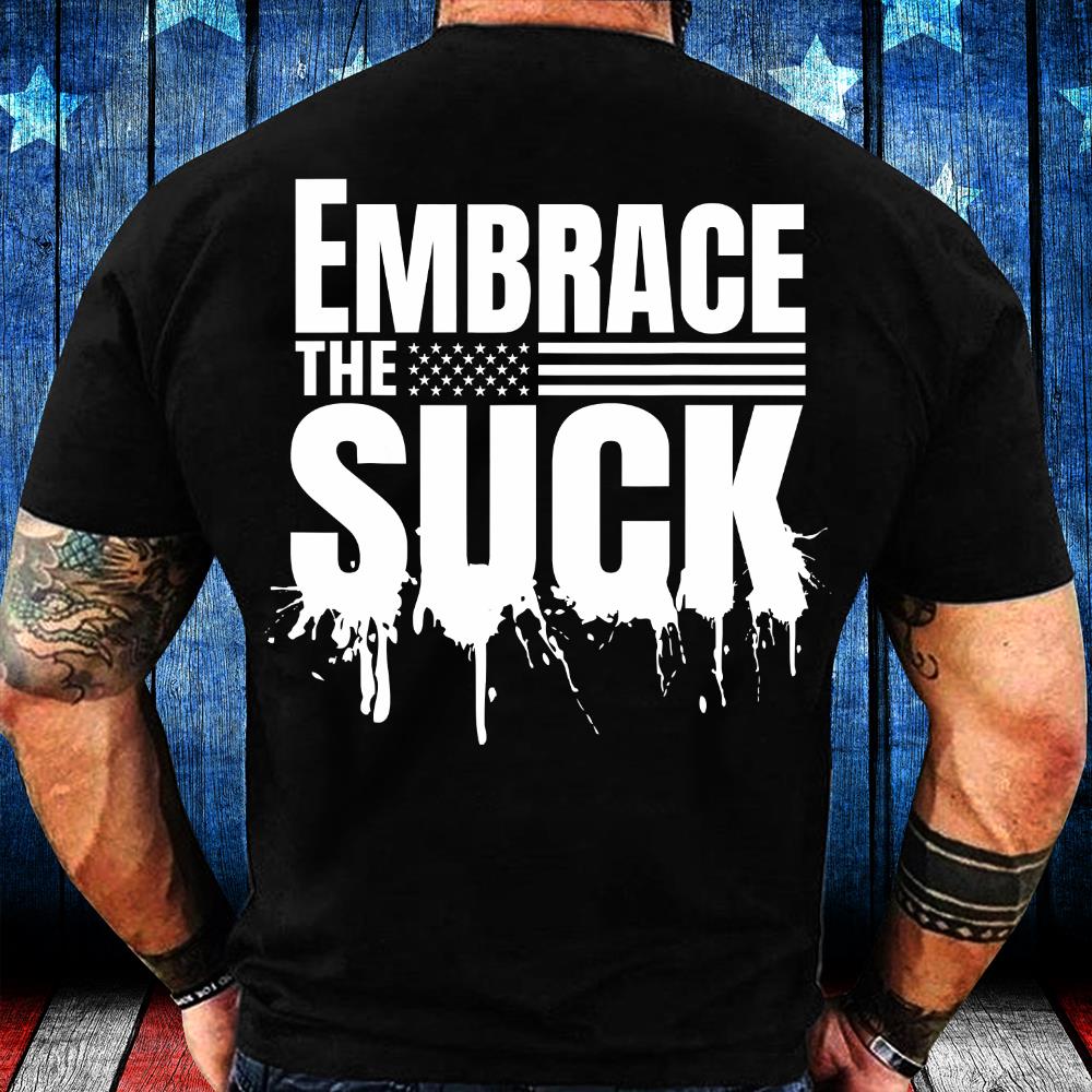 Embrace The Suck Military Veteran T-Shirt Embrace The Suck Military Veteran T-Shirt