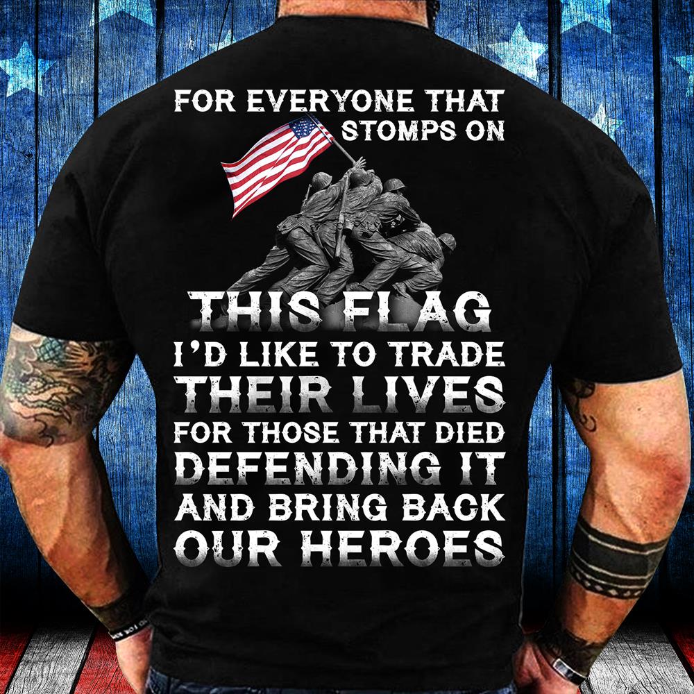 For Everyone That Stomps On This Flag And Bring Back Our Heroes T-Shirt For Everyone That Stomps On This Flag And Bring Back Our Heroes T-Shirt