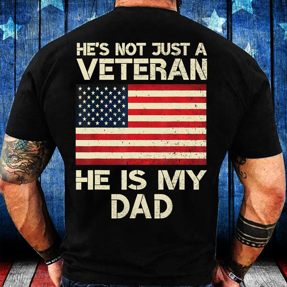 He's Not Just A Veteran, He Is My Dad T-Shirt He's Not Just A Veteran, He Is My Dad T-Shirt