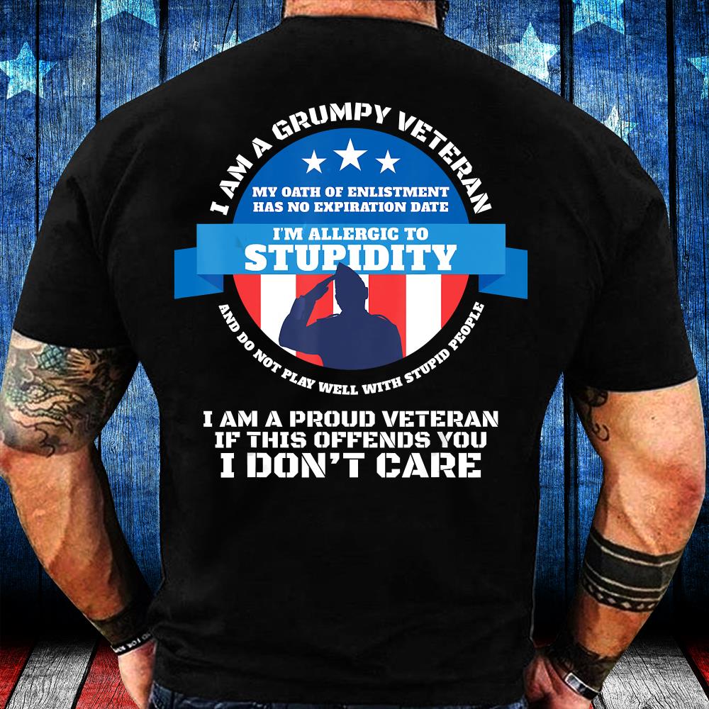 I Am A Grumpy Veteran, I Am Proud Veteran If This Offends You I Don't Care T-Shirt I Am A Grumpy Veteran, I Am Proud Veteran If This Offends You I Don't Care T-Shirt