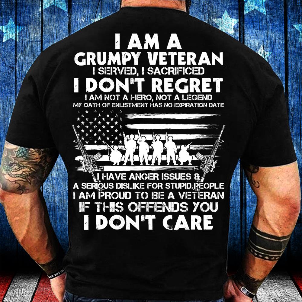 I Am A Grumpy Veteran I Served I Sacrificed I Don't Regret I Am Proud To Be A Veteran T-Shirt