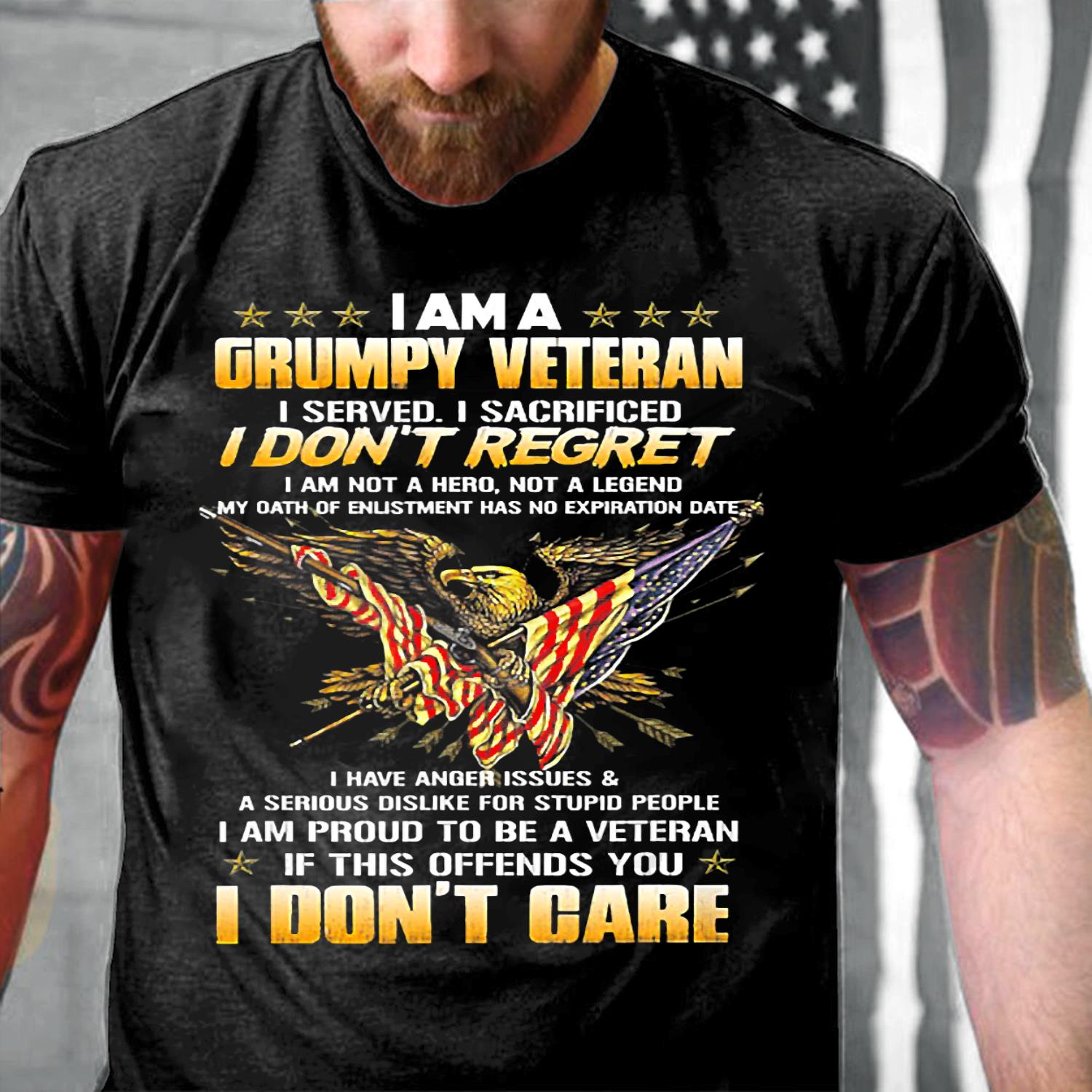 I Am A Grumpy Veteran I Served I Sacrificed I Don't Regret T-Shirt I Am A Grumpy Veteran I Served I Sacrificed I Don't Regret T-Shirt