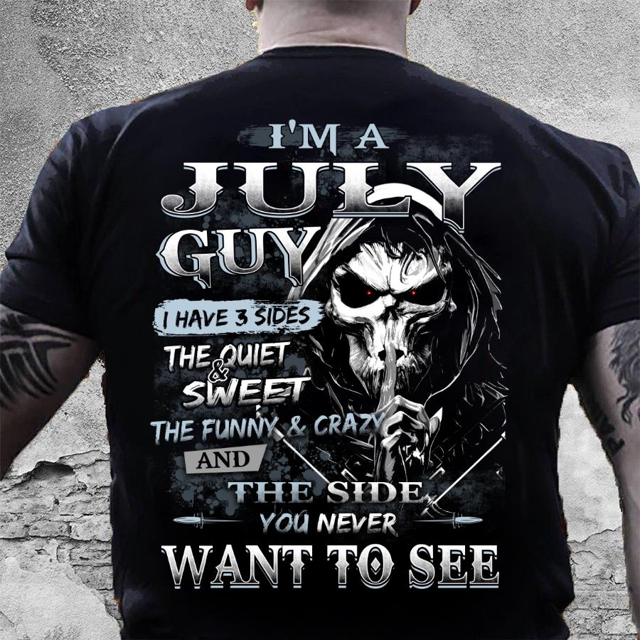 I Am A July Guy I Have 3 Sides The Quiet & Sweet, You Never Want To See T-Shirt