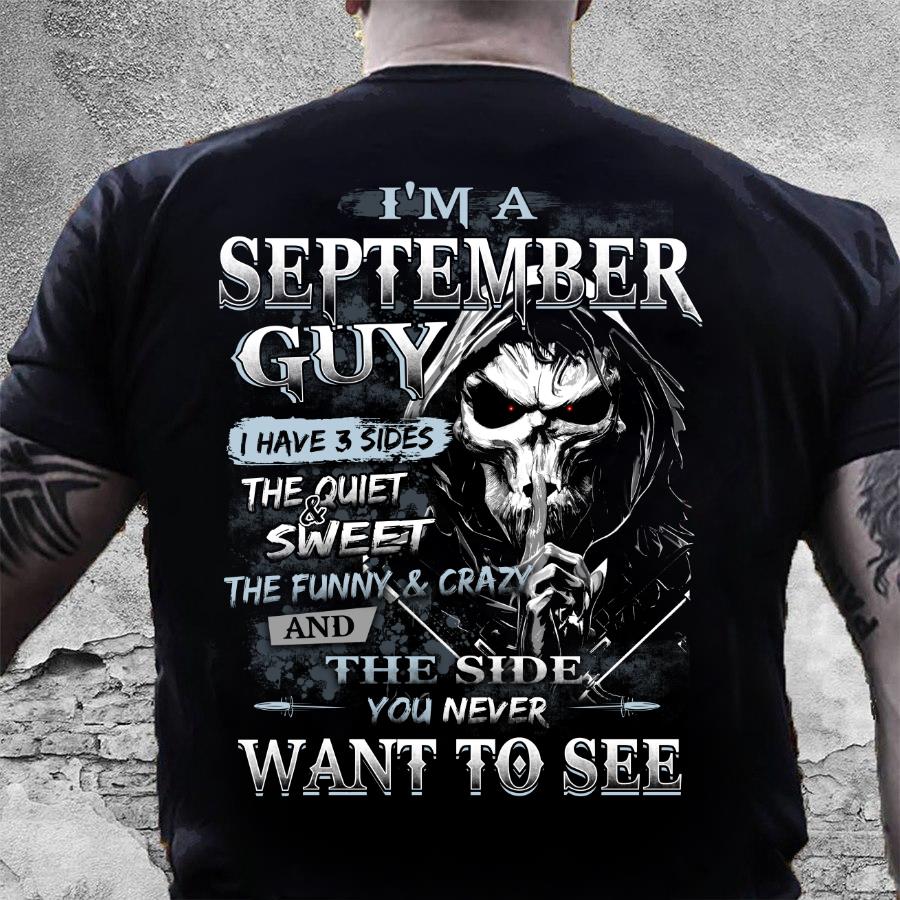 I Am A September Guy I Have 3 Sides The Quiet & Sweet, You Never Want To See T-Shirt