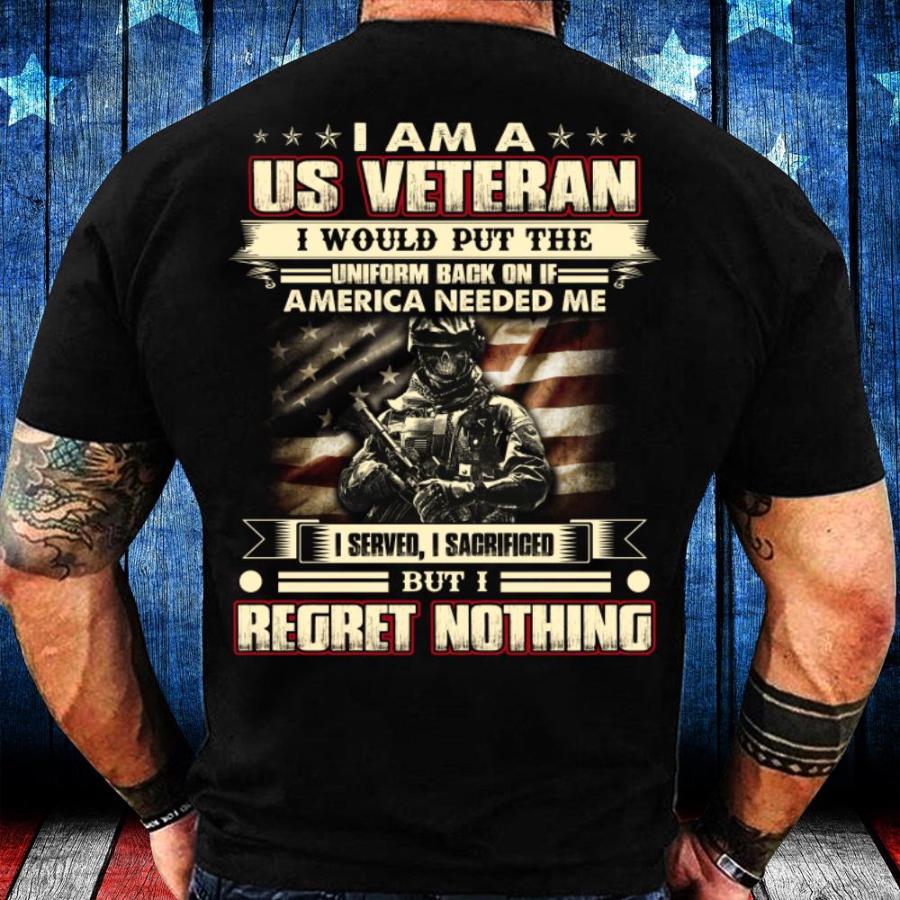 I Am A U.S. Veteran I Would Put The Uniform Back On If America Needed Me T-Shirt