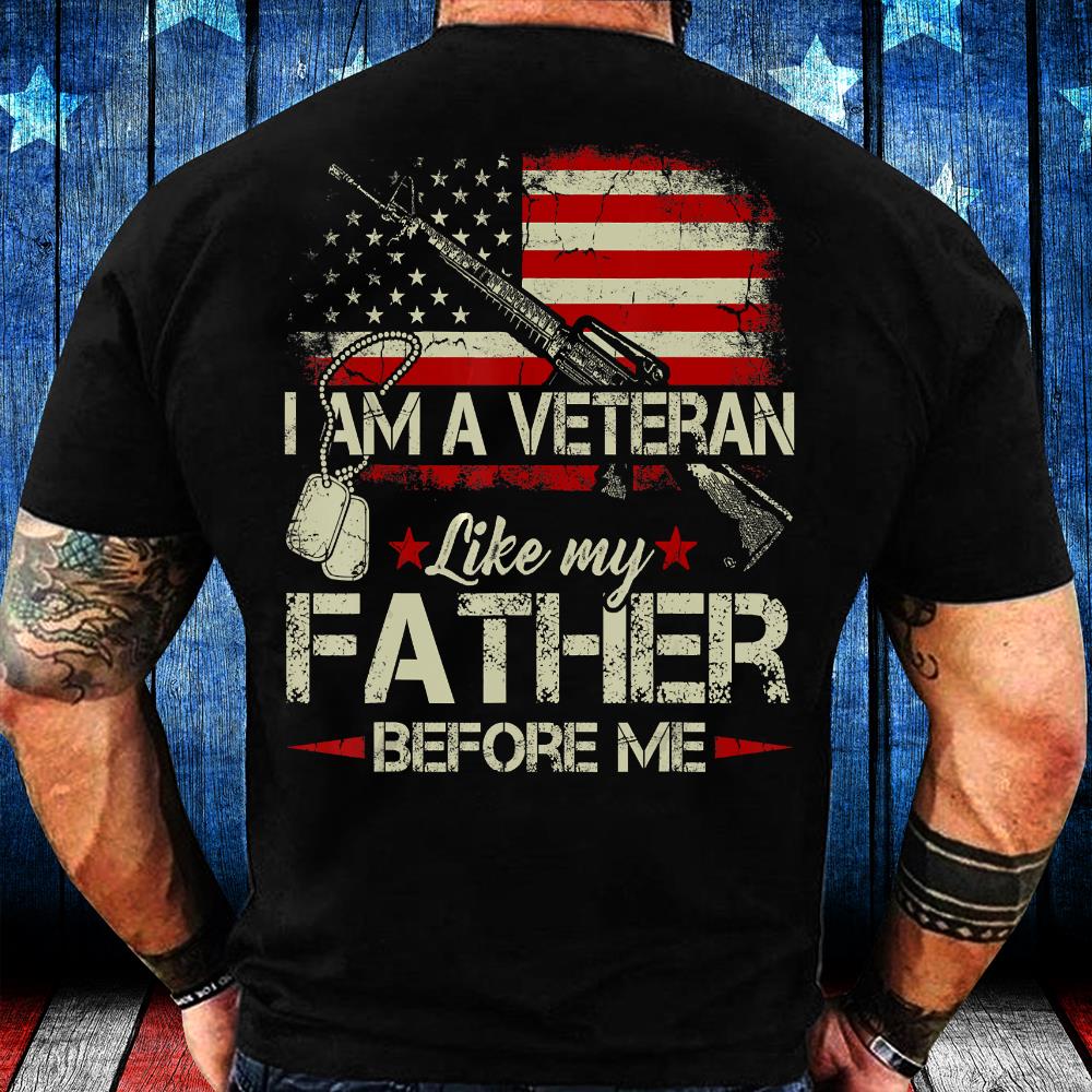 I Am A Veteran Like My Father Before Me Flag USA T-Shirt I Am A Veteran Like My Father Before Me Flag USA T-Shirt