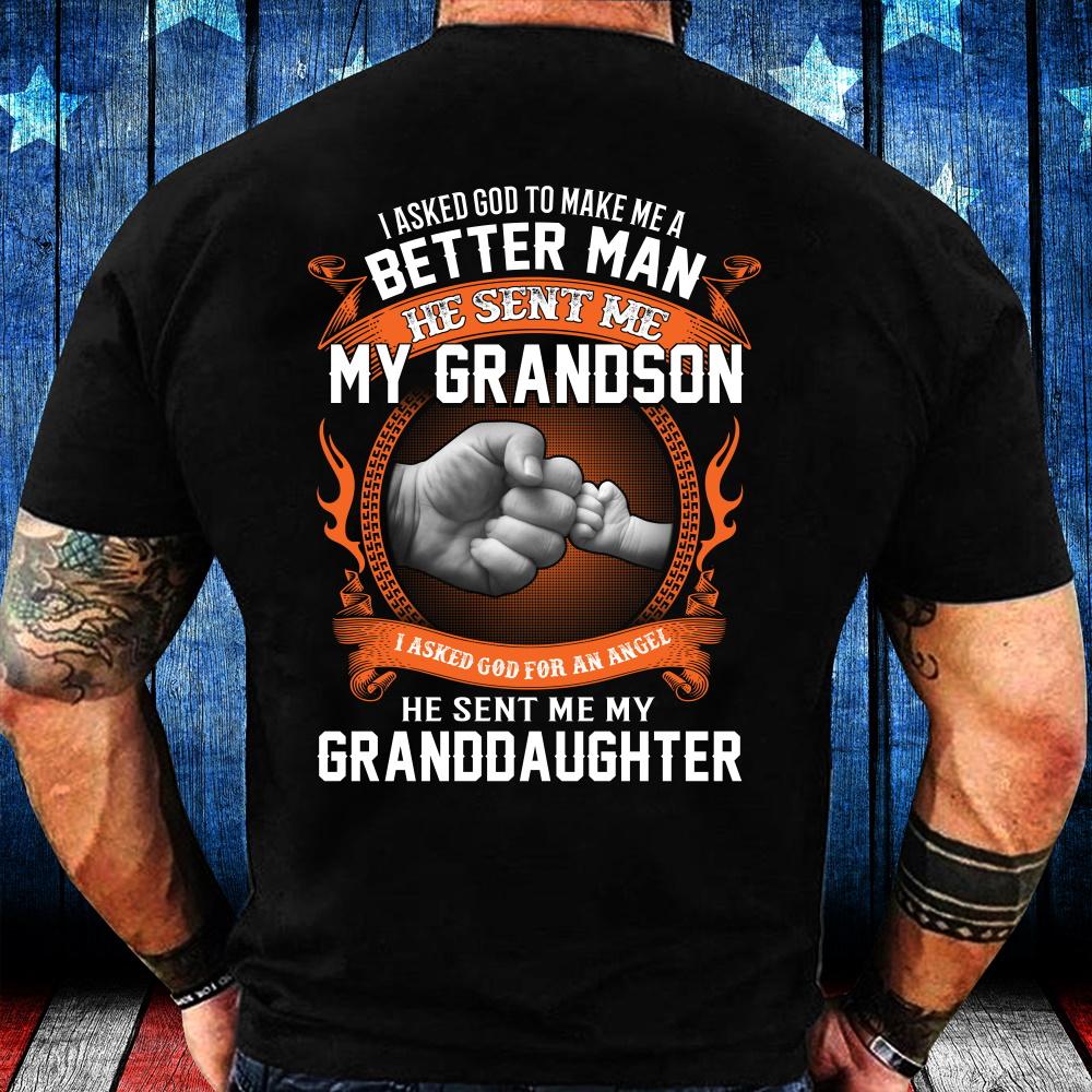 I Asked God To Make Me A Better Man He Sent Me My Grandson T-Shirt I Asked God To Make Me A Better Man He Sent Me My Grandson T-Shirt