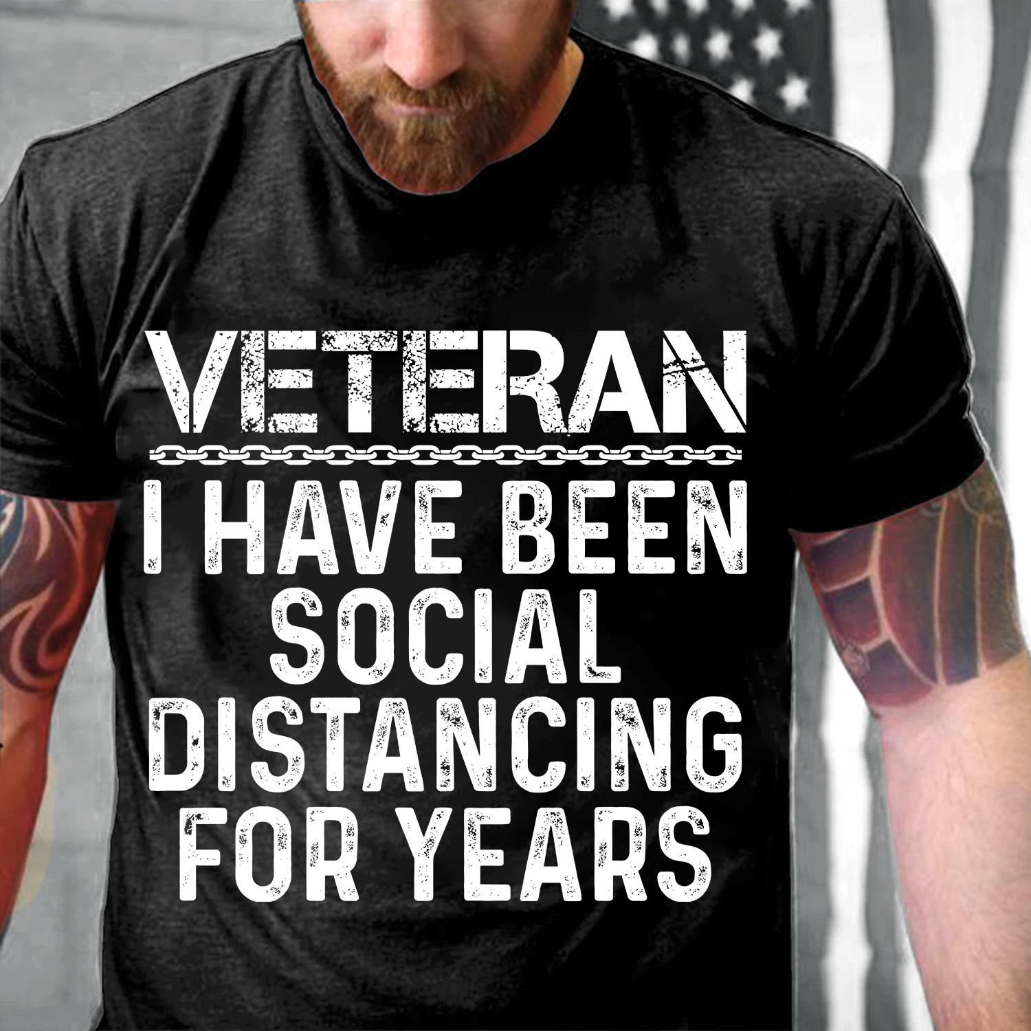 Veterans Shirt I Have Been Social Distancing For Years T-Shirt Veterans Shirt I Have Been Social Distancing For Years T-Shirt