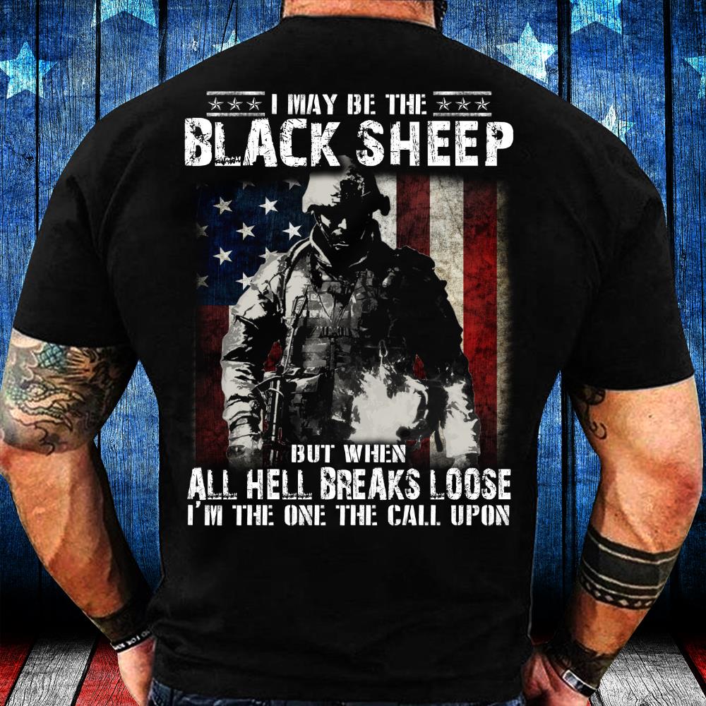 I May Be The Black Sheep But When All Hell Breaks Loose T-Shirt