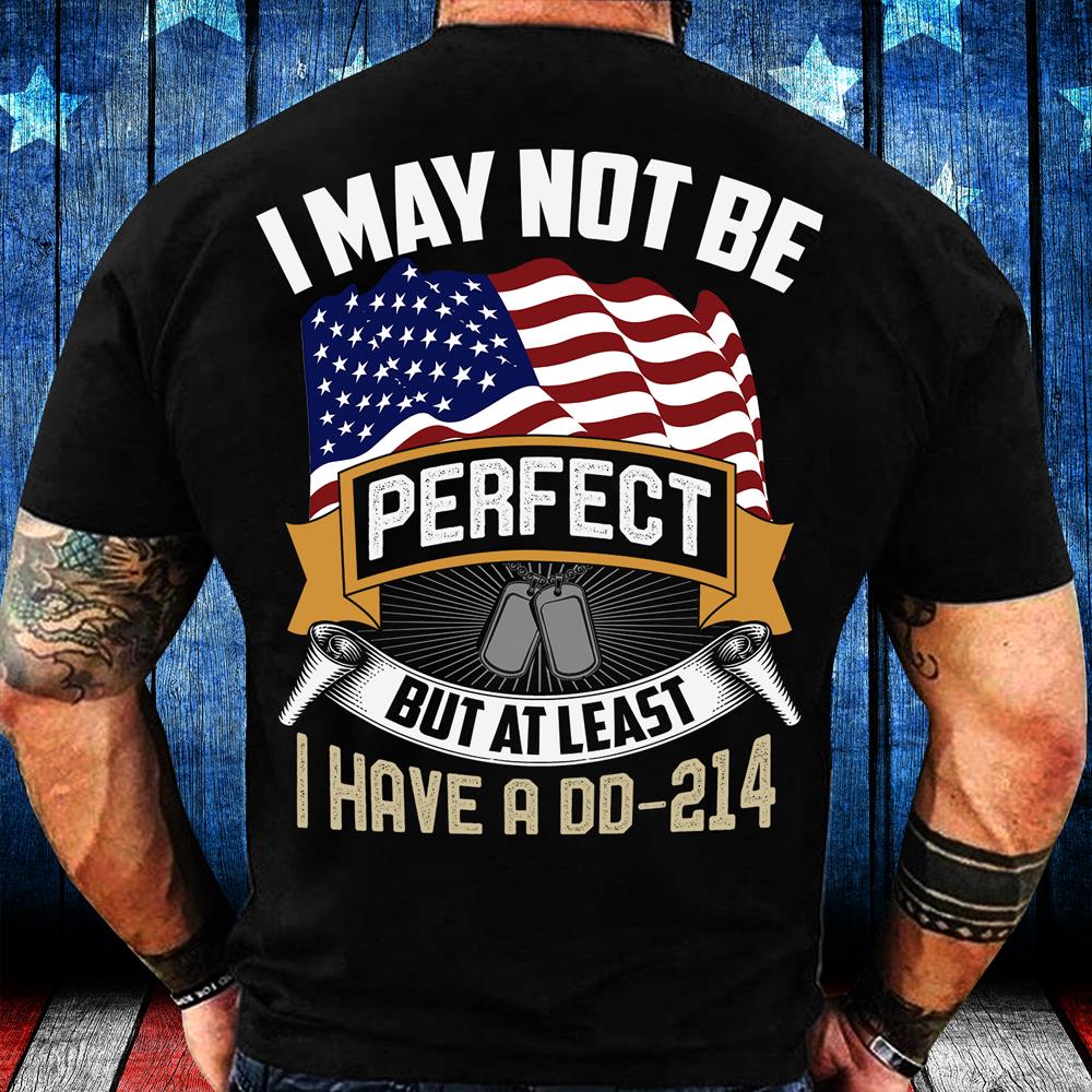 I May Not Be Perfect But At least I Have DD-214 T-Shirt