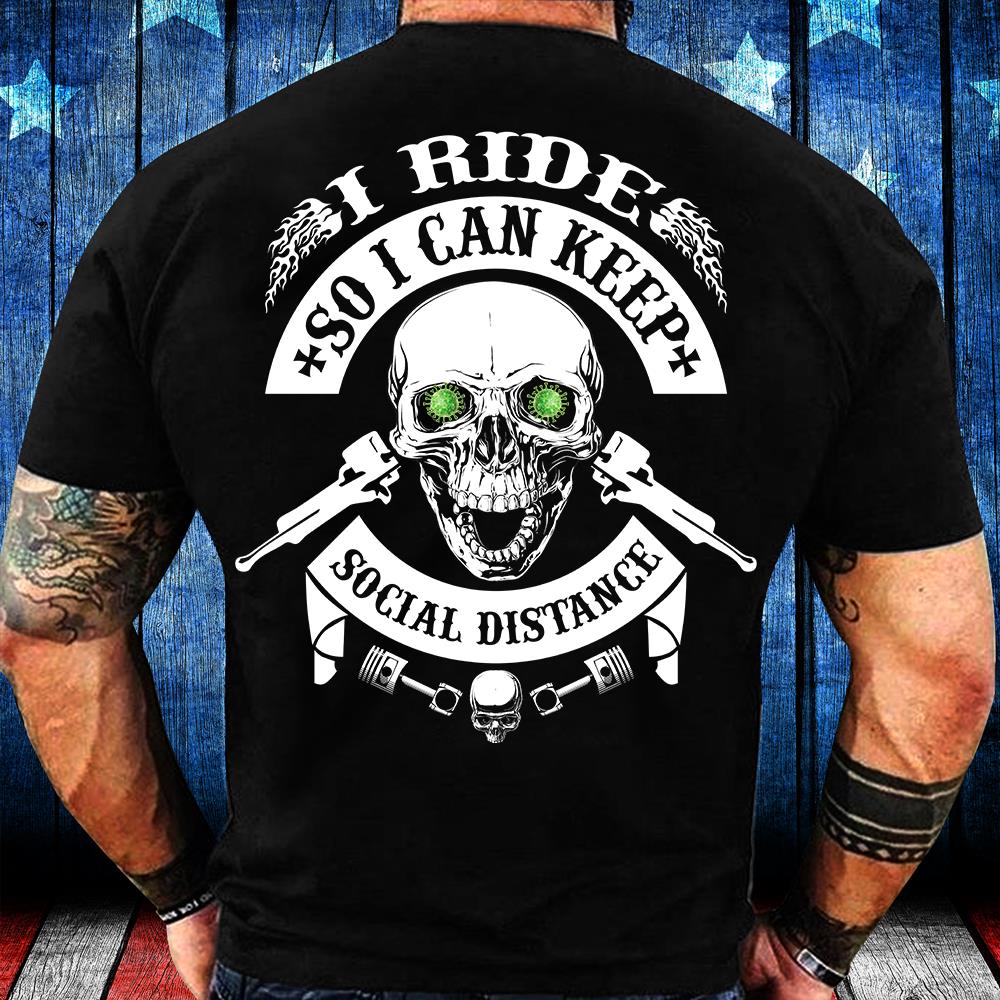 I Ride So I Can Keep Social Distance T-Shirt I Ride So I Can Keep Social Distance T-Shirt
