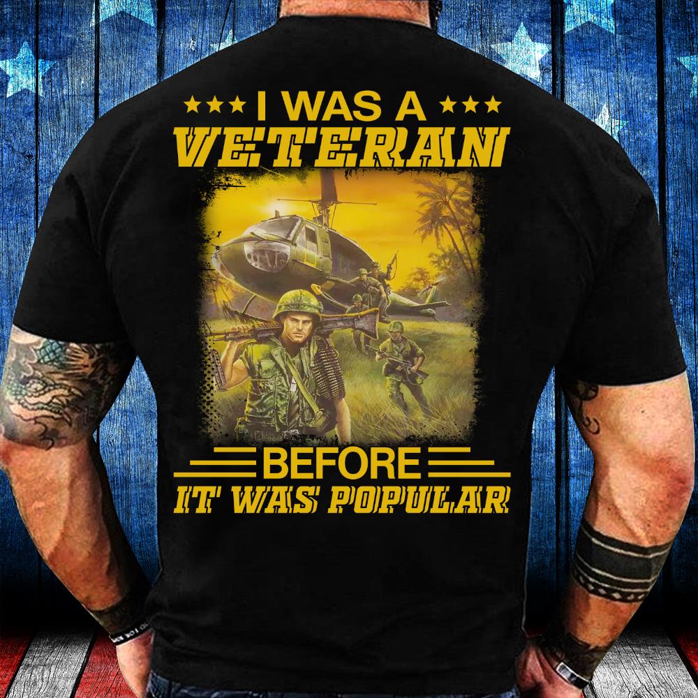 I Was A Veteran Before It Was Popular T-Shirt I Was A Veteran Before It Was Popular T-Shirt
