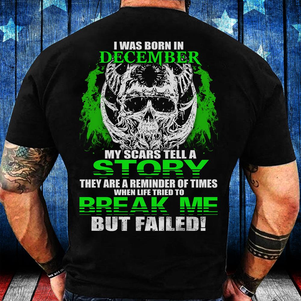 I Was Born In December My Scars Tell A Story They Are A Reminder Of Times T-Shirt