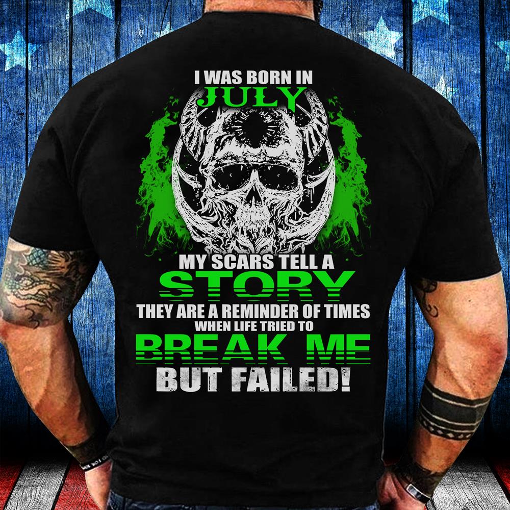 I Was Born In July My Scars Tell A Story They Are A Reminder Of Times T-Shirt