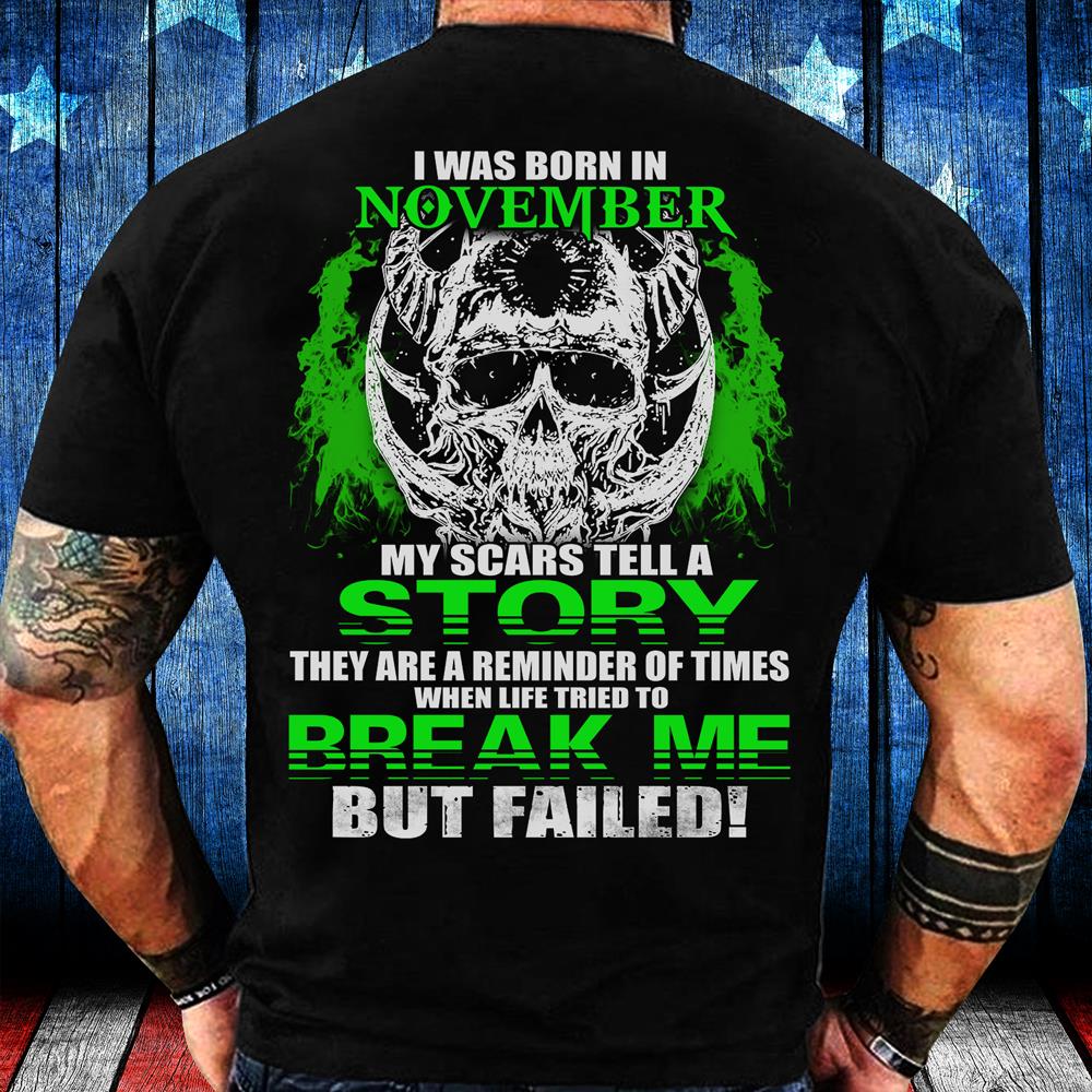 I Was Born In November My Scars Tell A Story They Are A Reminder Of Times T-Shirt I Was Born In November My Scars Tell A Story They Are A Reminder Of Times T-Shirt