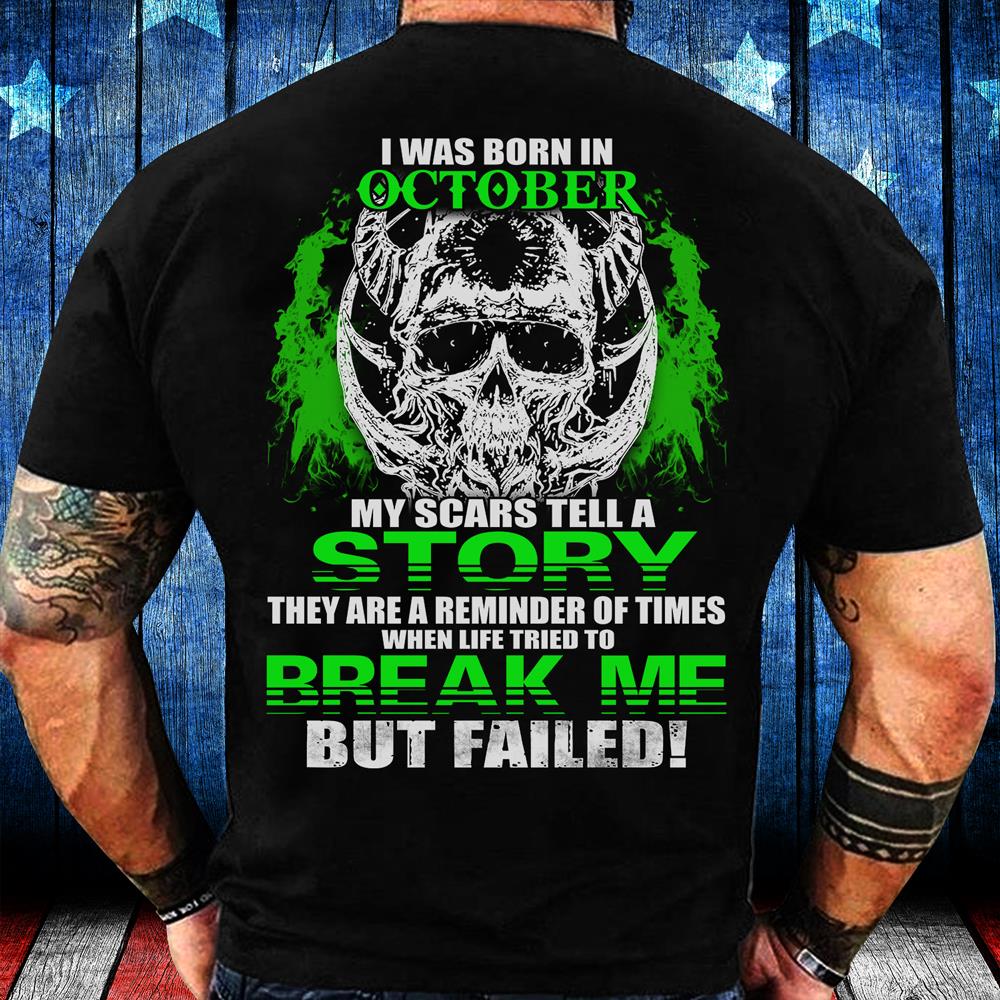 I Was Born In October My Scars Tell A Story They Are A Reminder Of Times T-Shirt