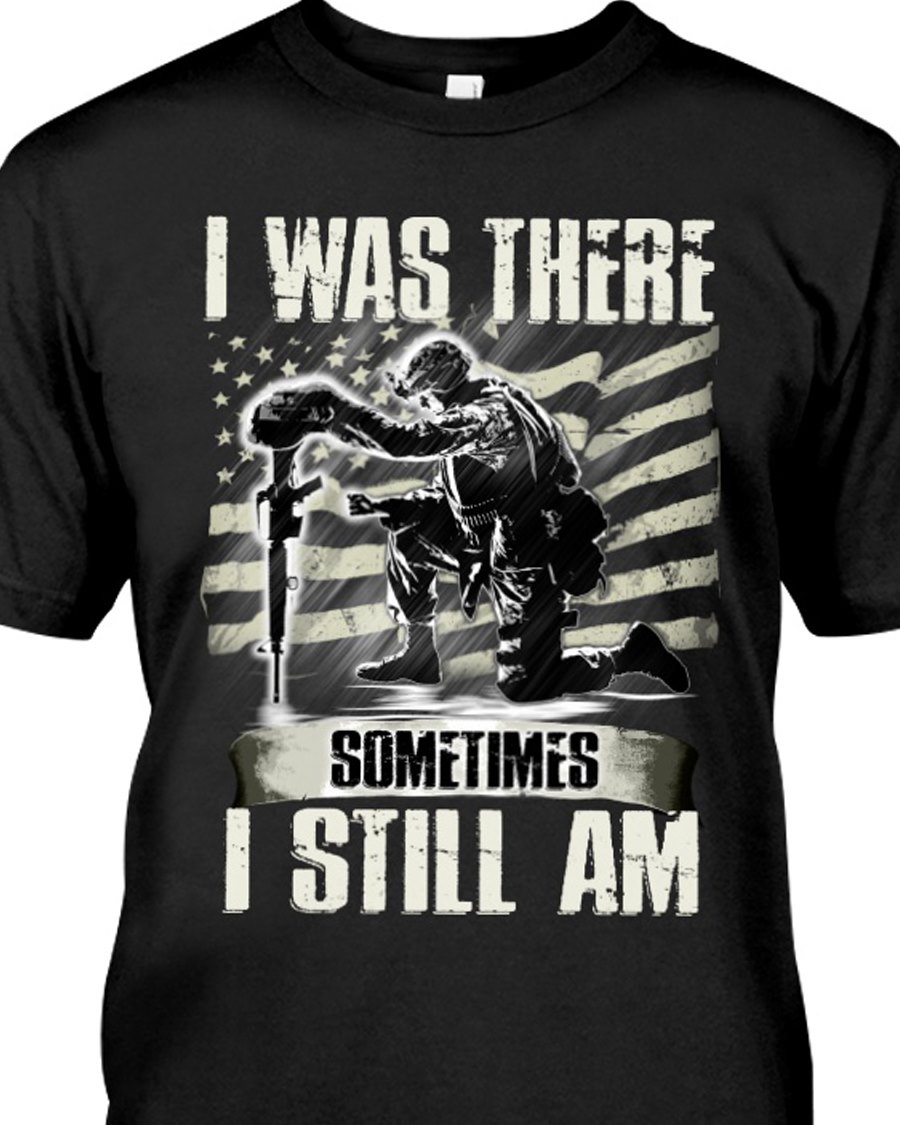 I Was There Sometimes I Still Am T-shirt HA0709
