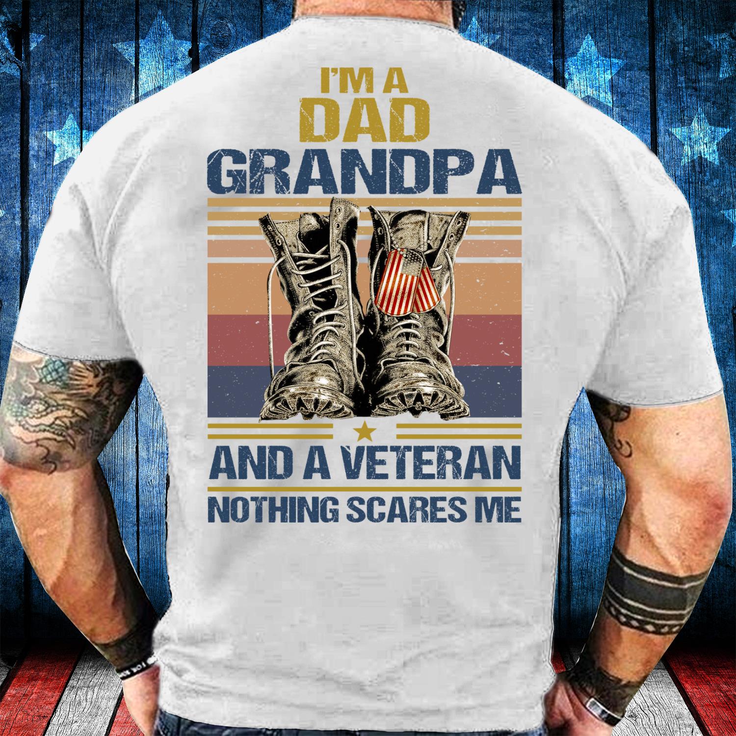I'm A Dad Grandpa And A Veteran Nothing Scares Me T-Shirt