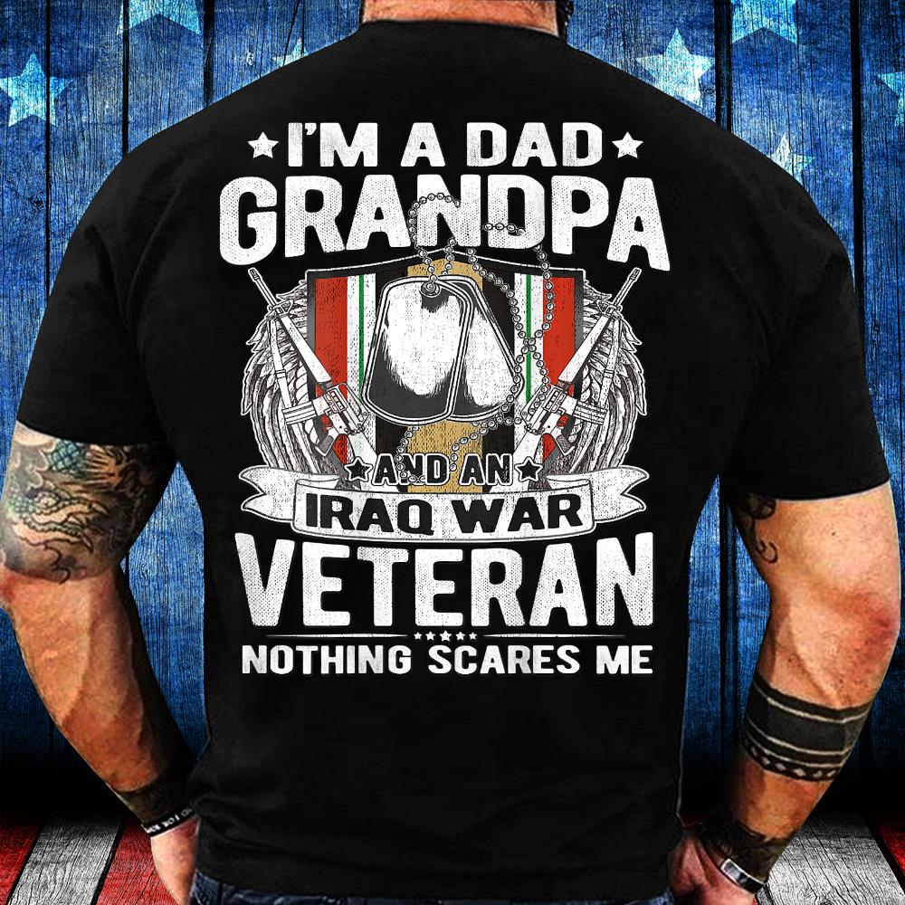 I'm A Dad Grandpa And An Iraq War Veteran Nothing Scares Me T-Shirt I'm A Dad Grandpa And An Iraq War Veteran Nothing Scares Me T-Shirt