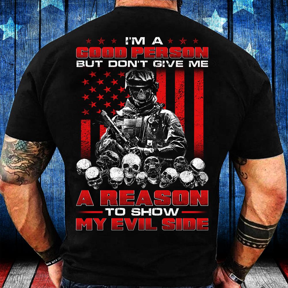 I'm A Good Person But Don't Give Me A Reason To Show My Evil Side T-Shirt