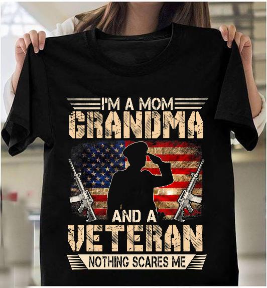 I'm A Mom Grandma And A Veteran Nothing Scares Me T-Shirt