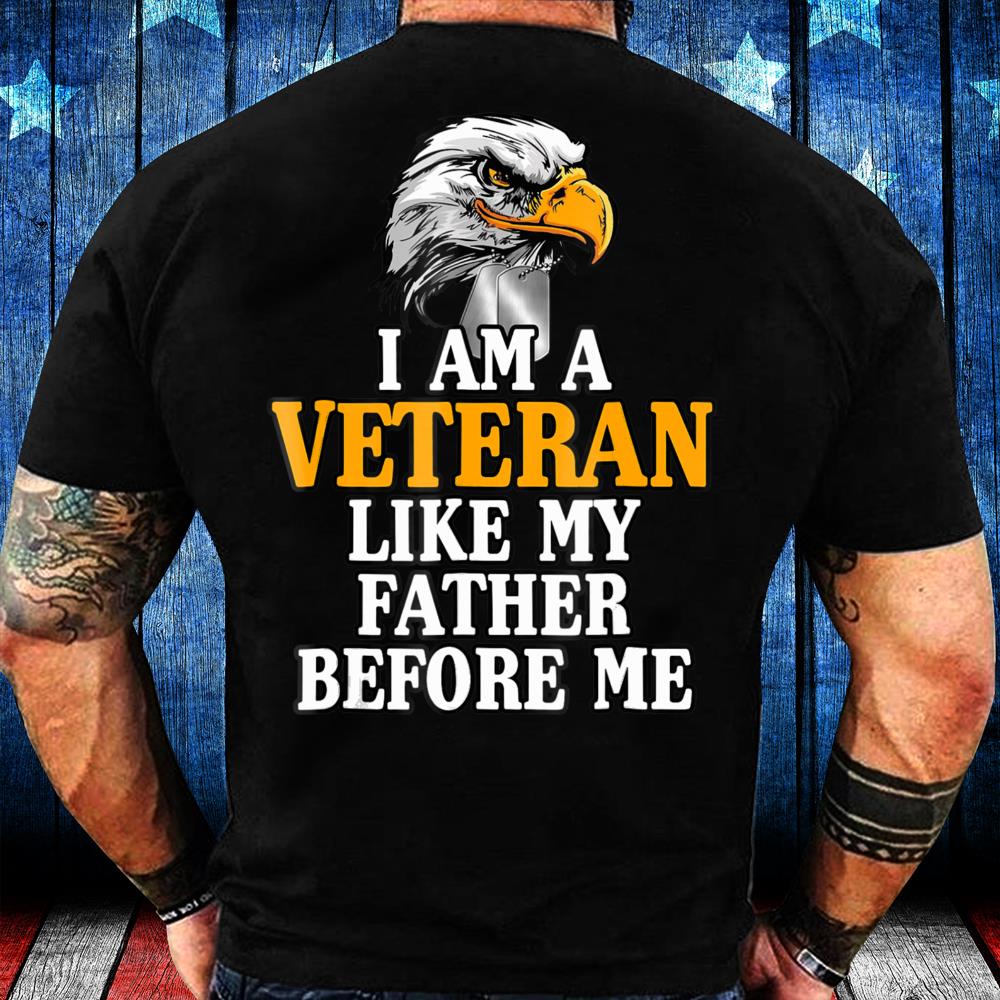 I'm A Veteran Like My Father Before Me Proud Veteran T-Shirt I'm A Veteran Like My Father Before Me Proud Veteran T-Shirt