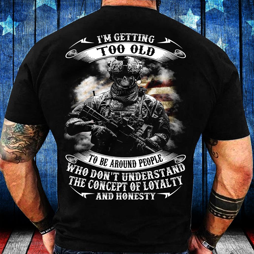 I'm Getting Too Old To Be Around People Who Don't Understand T-Shirt I'm Getting Too Old To Be Around People Who Don't Understand T-Shirt