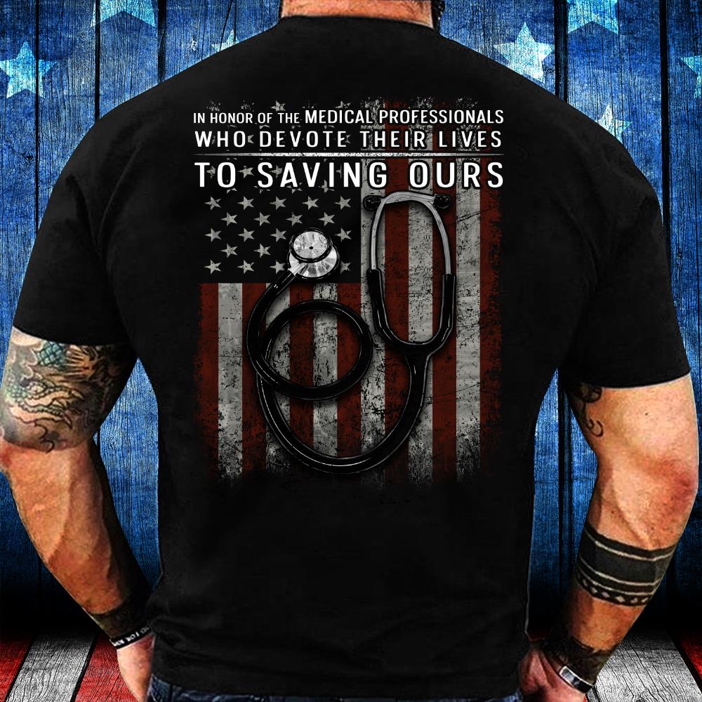 In Honor Of The Medical Professionals Who Devote Their Lives To Saving Ours T-Shirt In Honor Of The Medical Professionals Who Devote Their Lives To Saving Ours T-Shirt