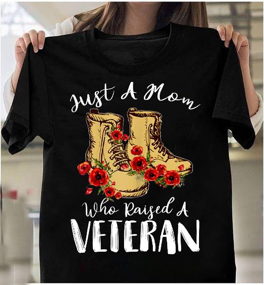 Just A Mom Who Raised A Veteran T-Shirt Just A Mom Who Raised A Veteran T-Shirt
