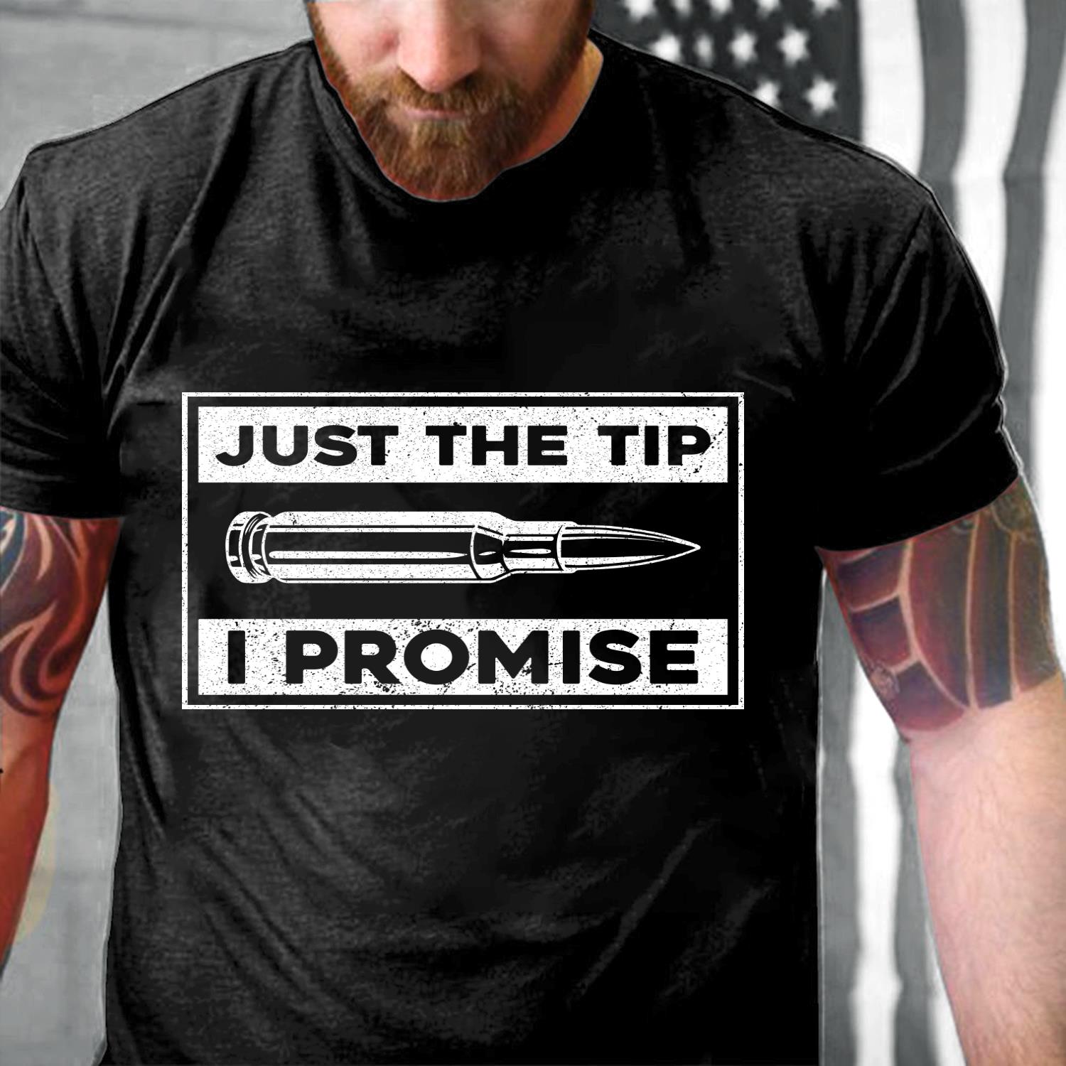 Just The Tip I Promise T-Shirt