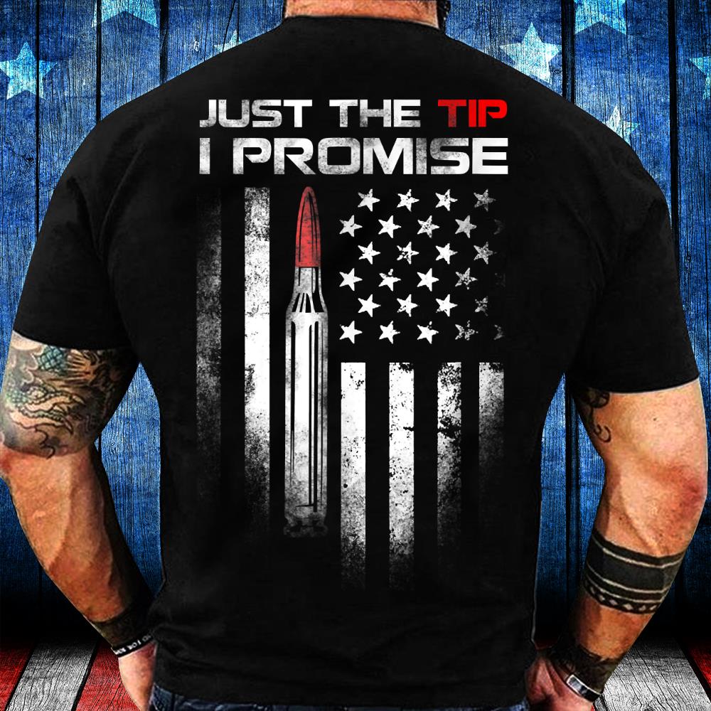 Just The Tip I Promise T-Shirt