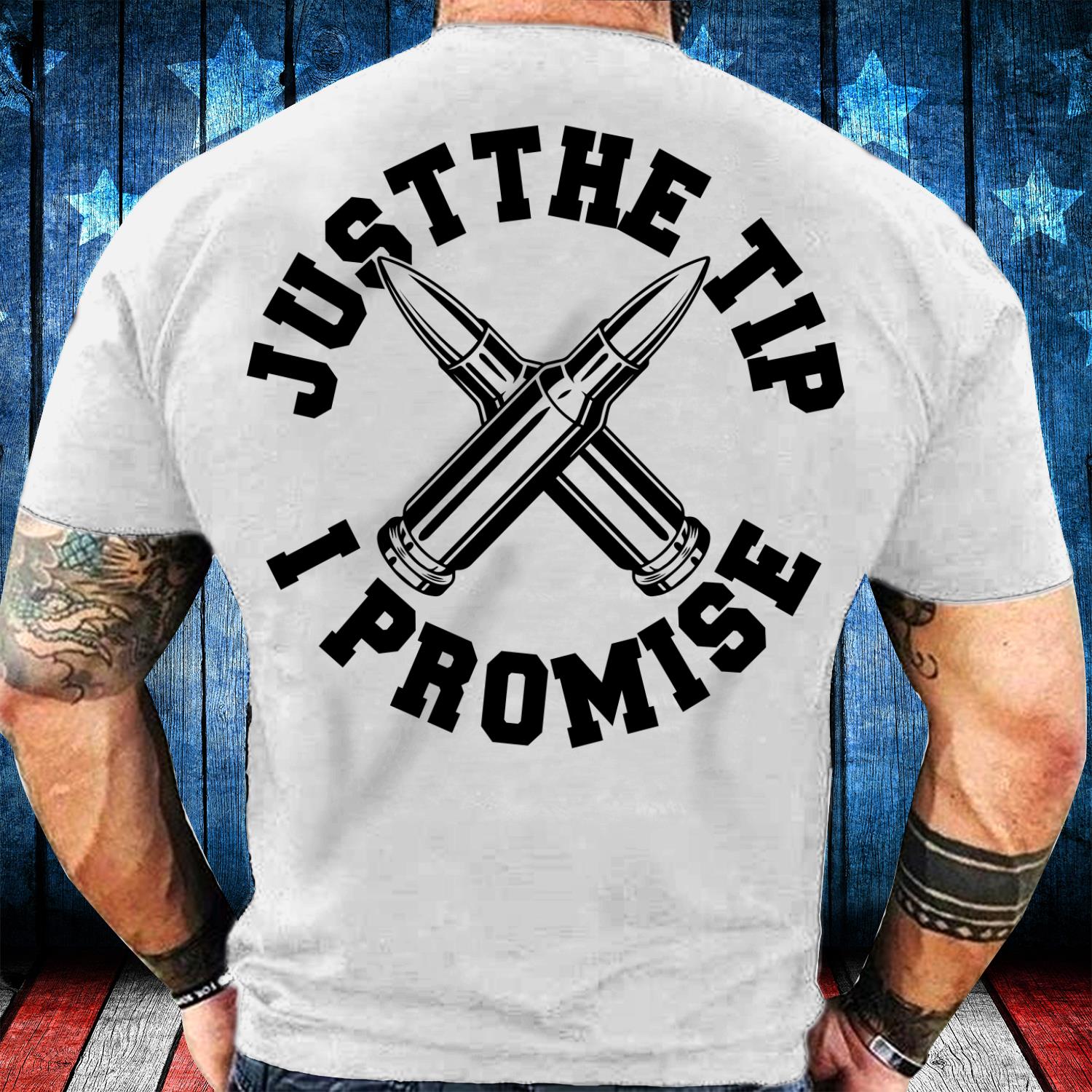 Just The Tip I Promise T-Shirt