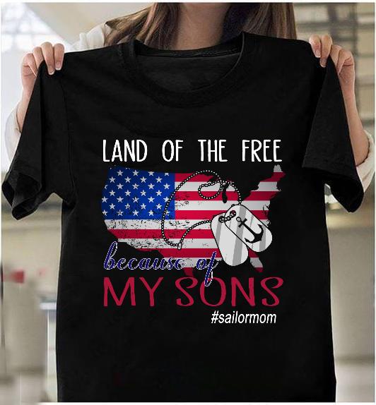 Land Of The Free Because Of My Sons, Gift For Sailor Mom T-Shirt Land Of The Free Because Of My Sons, Gift For Sailor Mom T-Shirt