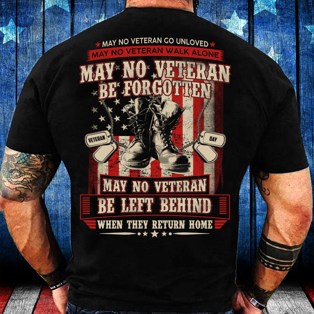 May No Veteran Be Forgotten, May No Veteran Be Left Behind T-Shirt