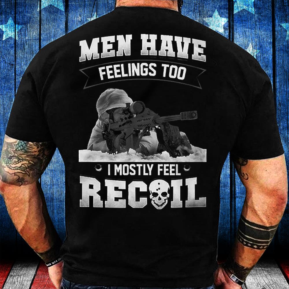 Men Have Feelings Too I Mostly Feel Recoil Veteran Pride T-Shirt